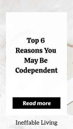 the top 6 reason you may be codependentnt read more info for inefable living