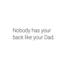 a white background with the words nobody has your back like your dad written on it