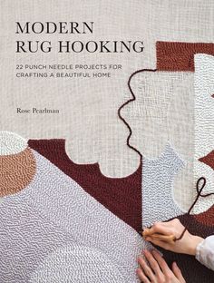 the cover of modern rug hooking 25 punch needle projects for crafting a beautiful home