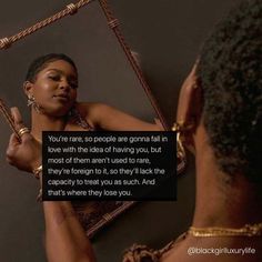 a woman looking at herself in the mirror with a caption that reads, you're rare, so people are gonna all in love with the idea of having you, but most of them