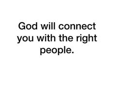 a white background with the words god will connect you with the right people on it