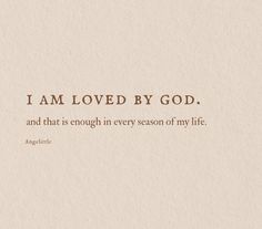 the words i am loved by god and that is enough in every season of my life