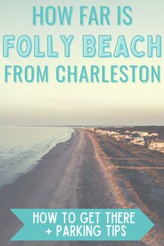 a beach with the words how far is folly beach from charleston? and parking tips