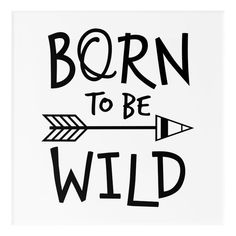 the words born to be wild are drawn in black ink on a white background with an arrow