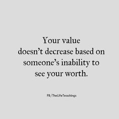 a quote that reads, your value doesn't increase based on someone's ability to see your worth