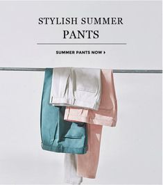 clothes hanging on a clothes line with the words, stylish summer pants summer pants now