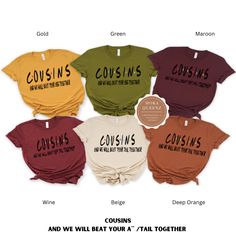 Shop these cool Cousin Shirts today. Calling All Cousins, grab your Thanksgiving Family T Shirts today. Cousins and we will beat your a**/tail together All shirts are unisex and available in sizes S-4X. Get either your normal size (for a loose fit), size up for a baggy fit or size down for a more fitted look. *** UNISEX FIT offers a relaxed fit that works well for all sizes. 100% ring-spun cotton. Super soft for all day comfort. Pairs well with a variety of bottoms. Machine Wash, lay flat to dry Cousingiving Shirts, Cousin T Shirts, Cousins Tshirt Ideas, Cousin T Shirt Ideas, Cousins Shirts Ideas, Cousin Tshirts Ideas, Cousin Trip Shirt Ideas, Family Tee Shirts Ideas, Family T Shirt Ideas