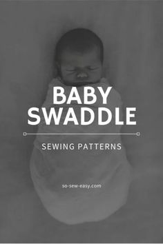 baby swaddle sewing pattern with the words, baby swaddle sewing patterns