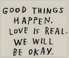 a yellow background with black writing that says good things happen, love is real we will be okay