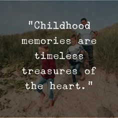 two children walking up a hill with the words childhood memories are timeless treasures of the heart