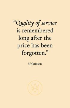 a quote from unknown on quality of service is remembers the long after the price has been forgotten