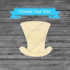 a wooden cutout of a top hat with the words choose your size on it