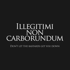 a black and white photo with the words illegtimi non carborundum