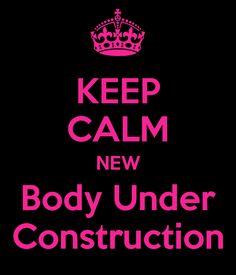 keep calm new body under construction