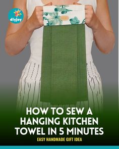 a woman holding a towel in her hands with the title how to sew a hanging kitchen towel in 5 minutes easy handmade gift idea