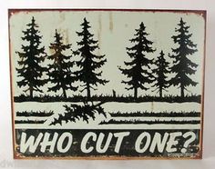 a sign that says who cut one? with trees in the background and snow on the ground