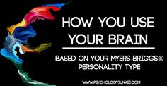 How You Use Your Brain - Based On Your Myers-Briggs® Personality Type - Psychology Junkie Brain Psychology, Use Your Brain, Types Of Psychology, Meyers Briggs, Intp Personality, Myers Briggs Personality Types, Myers–briggs Type Indicator