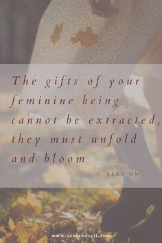 a woman's legs in leaves with the words, the gifts of your feminine being cannot