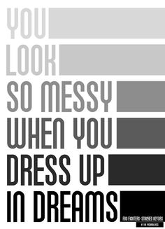 a poster with the words you look so messy when you dress up in dreams