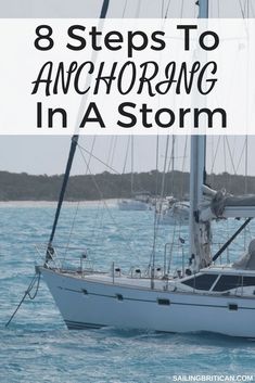 a sailboat in the ocean with text overlay that reads 8 steps to anchoring in a storm