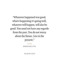 a quote from bragad gita that says whatever happened was good, what's happening it's going well, whatever will happen,