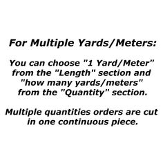 the words for multiple yards / meters you can choose 1 yard / meter from the length section and how many yards / meters from the quantity section