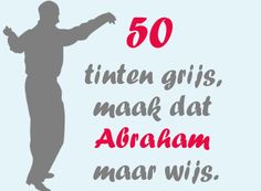 the silhouette of a man with his arms spread out in front of him, and text that reads 50 tinten gris, mak dat abraham maan wis