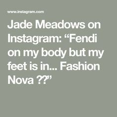 the words jade meadows on instagramm fendi on my body but my feet in fashion