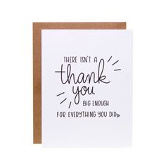 a card that says, there isn't a thank you big enough for everything you did