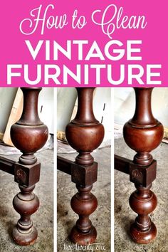 how to clean vintage furniture with this easy step - by - step instructions video guide