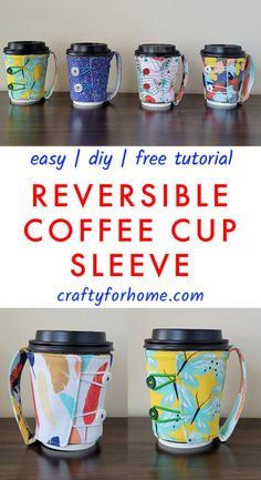 several coffee cups with the words, easy diy i free printable reversible coffee cup sleeve