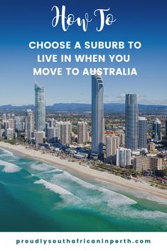 the gold coast with text that reads how to choose a suburb to live in when you move to australia