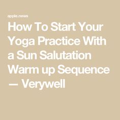 the words how to start your yoga practice with a sun salvation warm up sequence