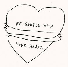 two hearts with the words be gentle with your heart