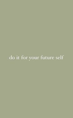 the words do it for your future self are in white letters on a green background