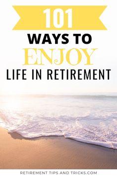 the beach with text overlay saying 101 ways to enjoy life in retirement