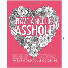 an adult coloring book with the words have an life ashole on it, and flowers in