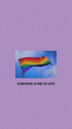 a rainbow flag with the words everybody is free to love