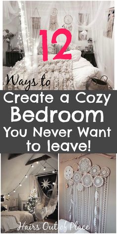 a collage of photos with text overlay that reads 12 ways to create a cozy bedroom you never want to leave