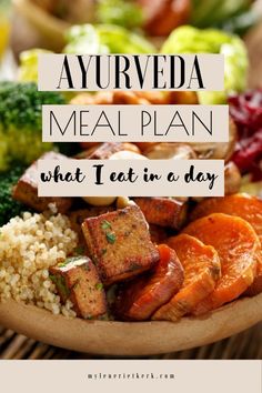 Ayurveda Meal Plan | What I Eat In A Day Ayurvedic Recipes Vata, Daily Meal Plan, Best Fat Burning Foods, Clean Eating Meal Plan