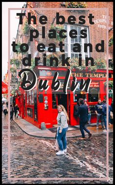 a woman standing in front of a red double decker bus with the words, the best places to eat and drink dublin