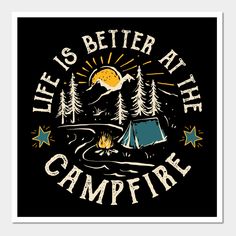 a campfire and tent with the words life is better at the campfire