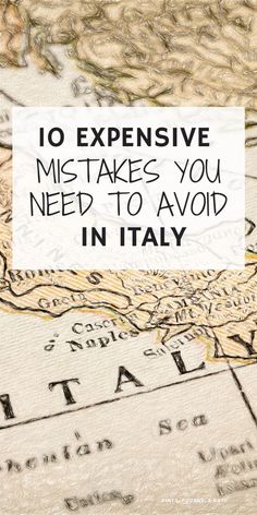 a map with the words 10 expensive mis - takes you need to avoid in italy