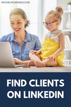 a woman and child sitting in front of a laptop with the words find client on linkedin