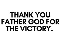 a black and white photo with the words thank you father god for the victory on it