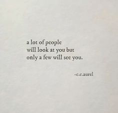 a quote from c c carrel about people will look at you but only a few will see you