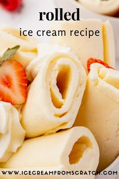 sliced strawberries and whipped cream in a bowl with text overlay that reads rolled ice cream recipe