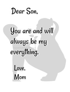 a black and white image with the words dear son, you are and will always be my