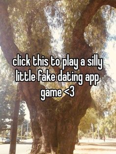 a tree with the words click this to play a silly little fake dating app game 3