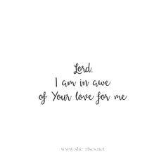 a handwritten quote with the words god, i am in awe of your love for me